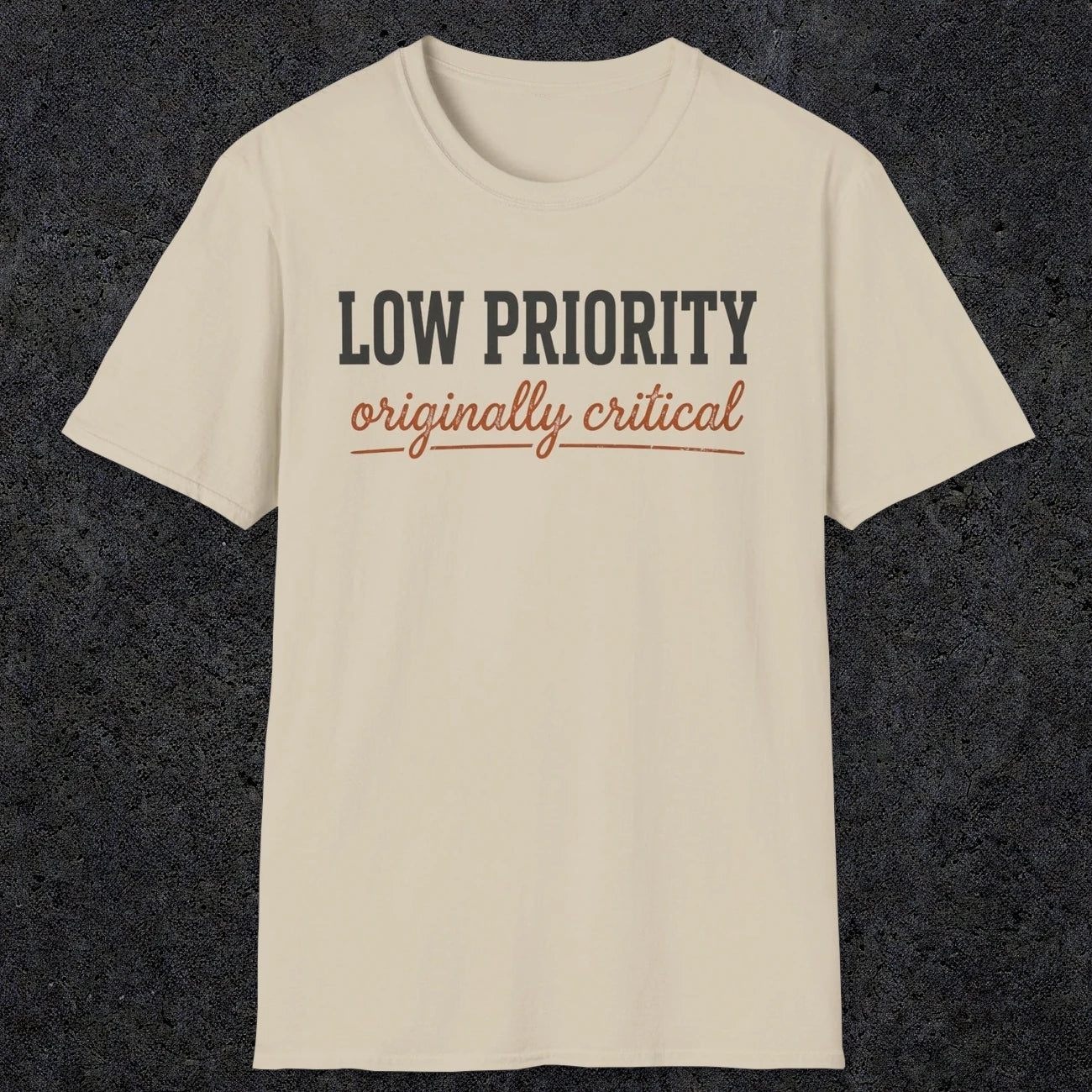 0502 Low Priority. Originally Critical | Funny Dad T-Shirt | RustyDad