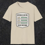 0121 Nothing Is On Fire Youre Welcome | Funny Dad T-Shirt | RustyDad