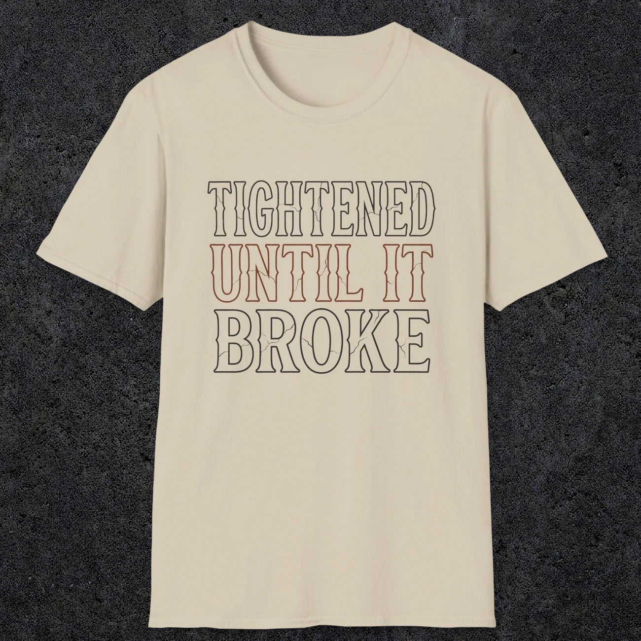 0039 Tightened until it broke | Funny Dad T-Shirt | RustyDad