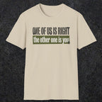 0437 One Of Us Is Right. The Other One Is You | Funny Dad T-Shirt | RustyDad