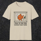 0237 I Talk To The Fish. Fish Doesn't Make It Weird | Funny Dad T-Shirt | RustyDad