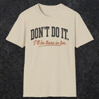 0539 Don't Do It. I'll Be There in Ten. | Funny Dad T-Shirt | RustyDad