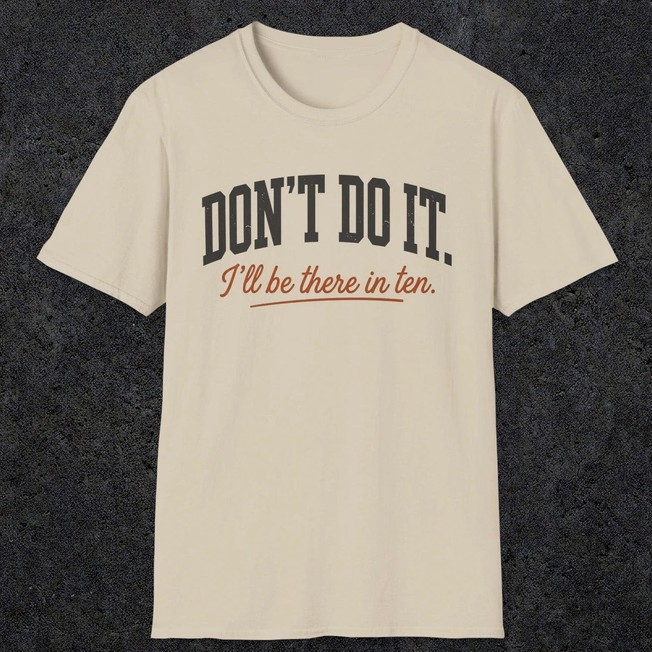 0539 Don't Do It. I'll Be There in Ten. | Funny Dad T-Shirt | RustyDad