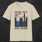 0103 You Didnt Notice The Sump Pump Until You Did | Funny Dad T-Shirt | RustyDad