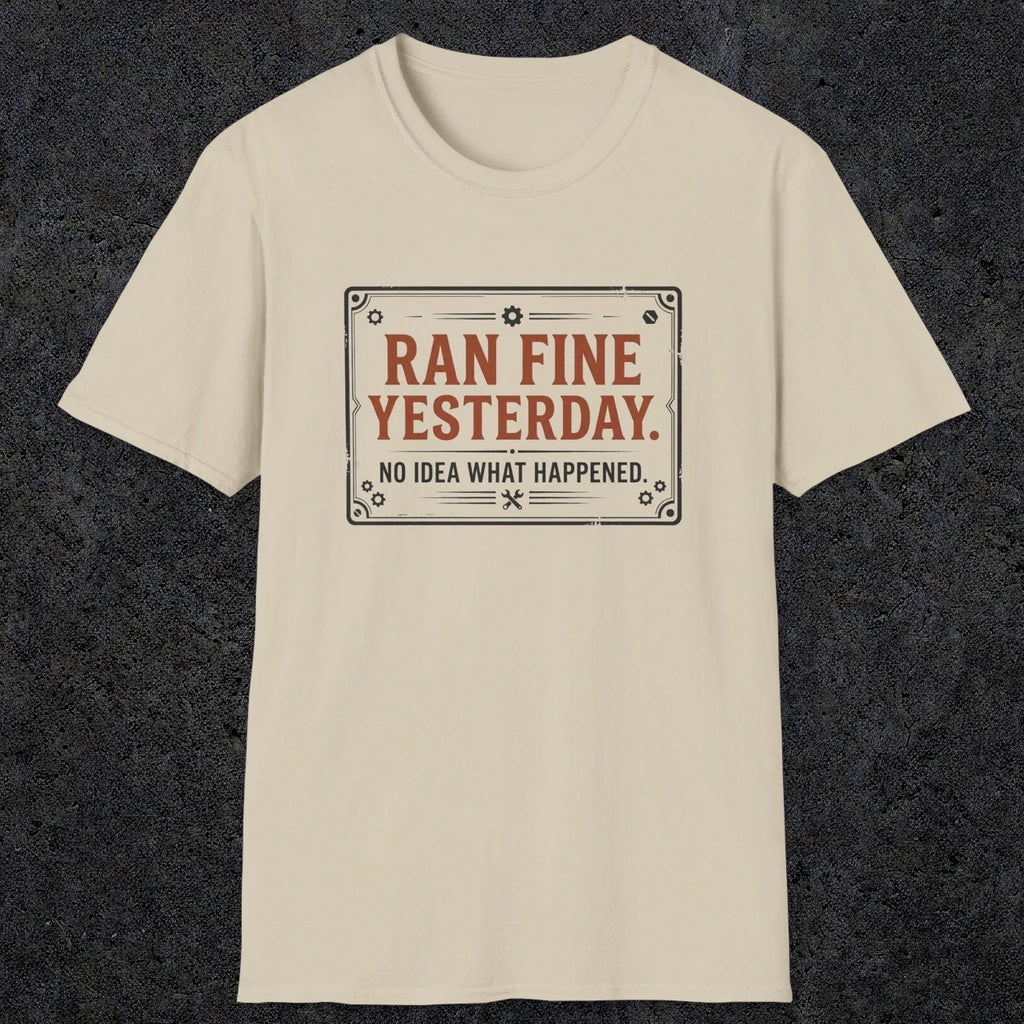 0010 Ran fine yesterday no idea what happened | Funny Dad T-Shirt | RustyDad
