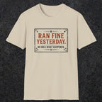 0010 Ran fine yesterday no idea what happened | Funny Dad T-Shirt | RustyDad