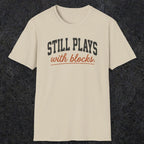 0570 Still Plays With Blocks. | Funny Dad T-Shirt | RustyDad