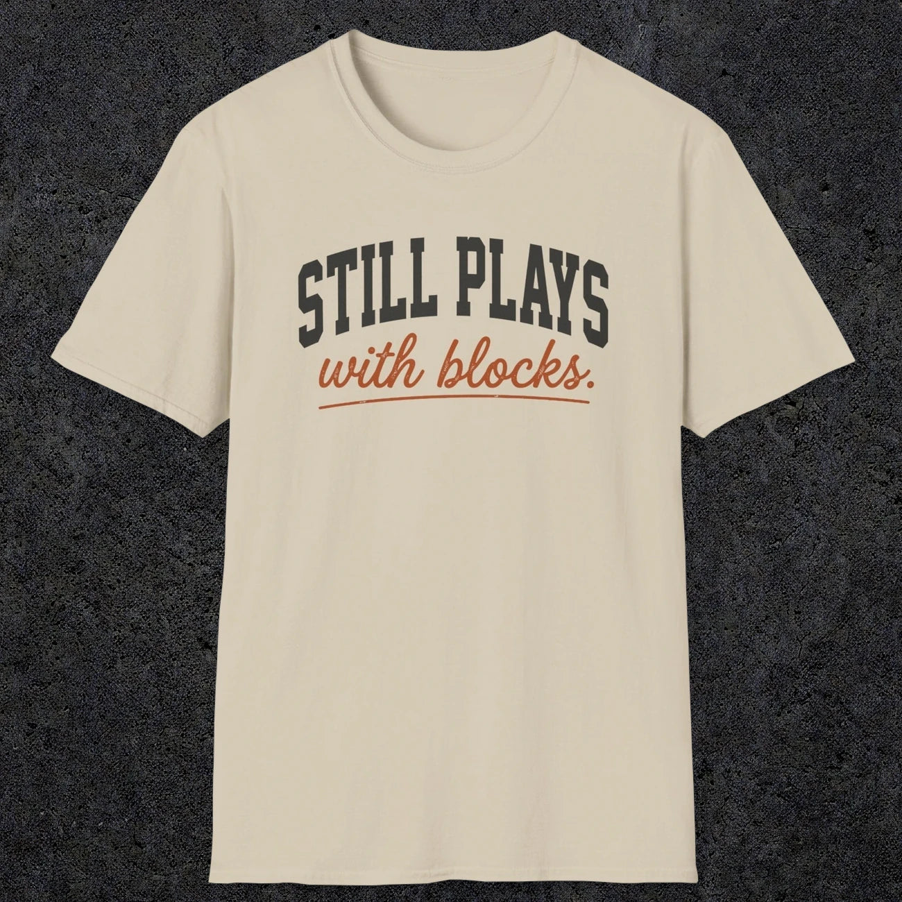 0570 Still Plays With Blocks. | Funny Dad T-Shirt | RustyDad