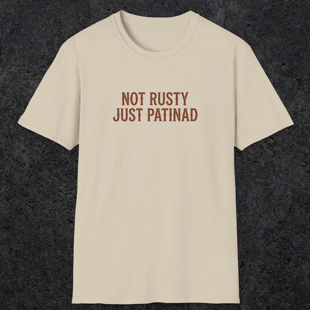 0047 Not rusty just patinad | Funny Dad T-Shirt | RustyDad