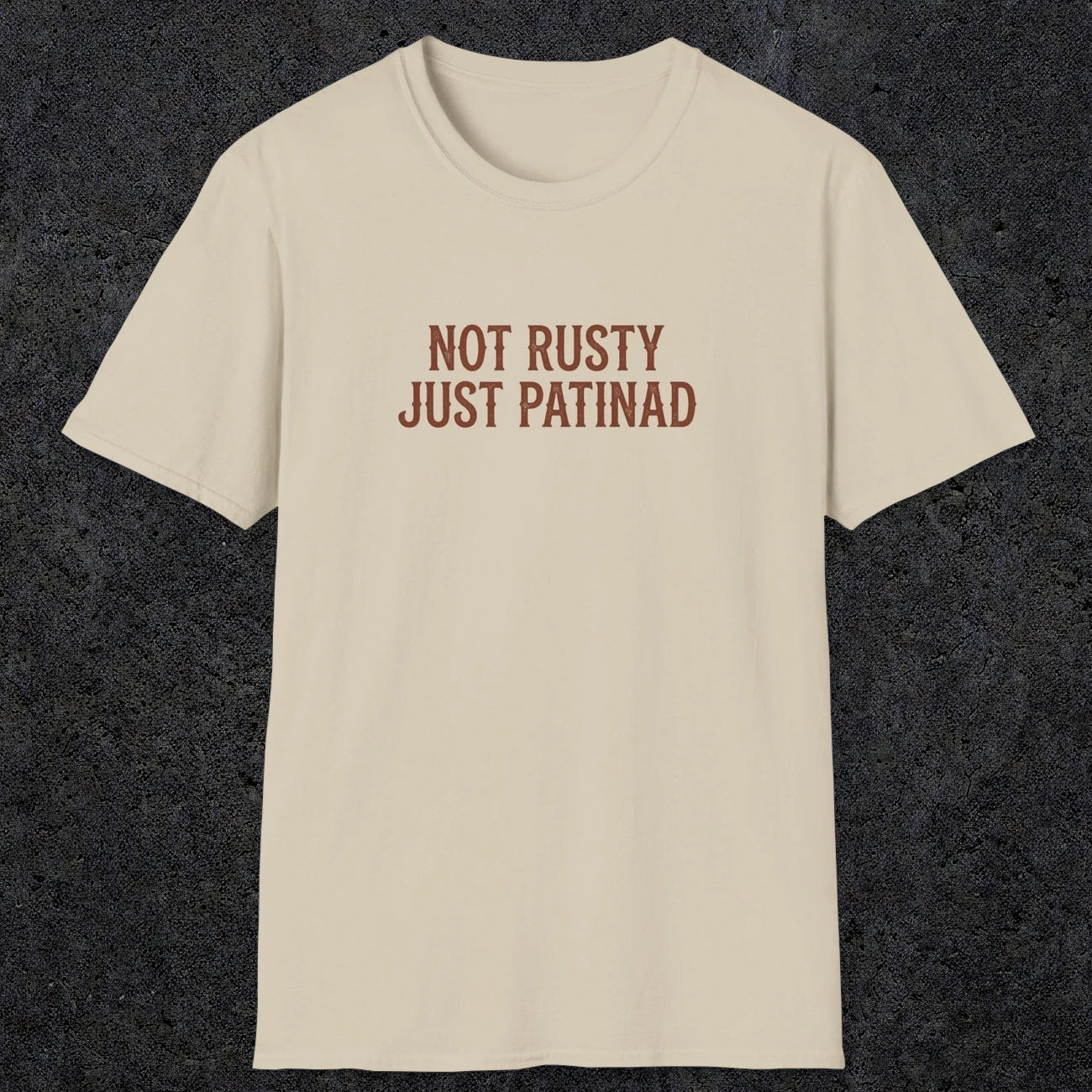 0047 Not rusty just patinad | Funny Dad T-Shirt | RustyDad