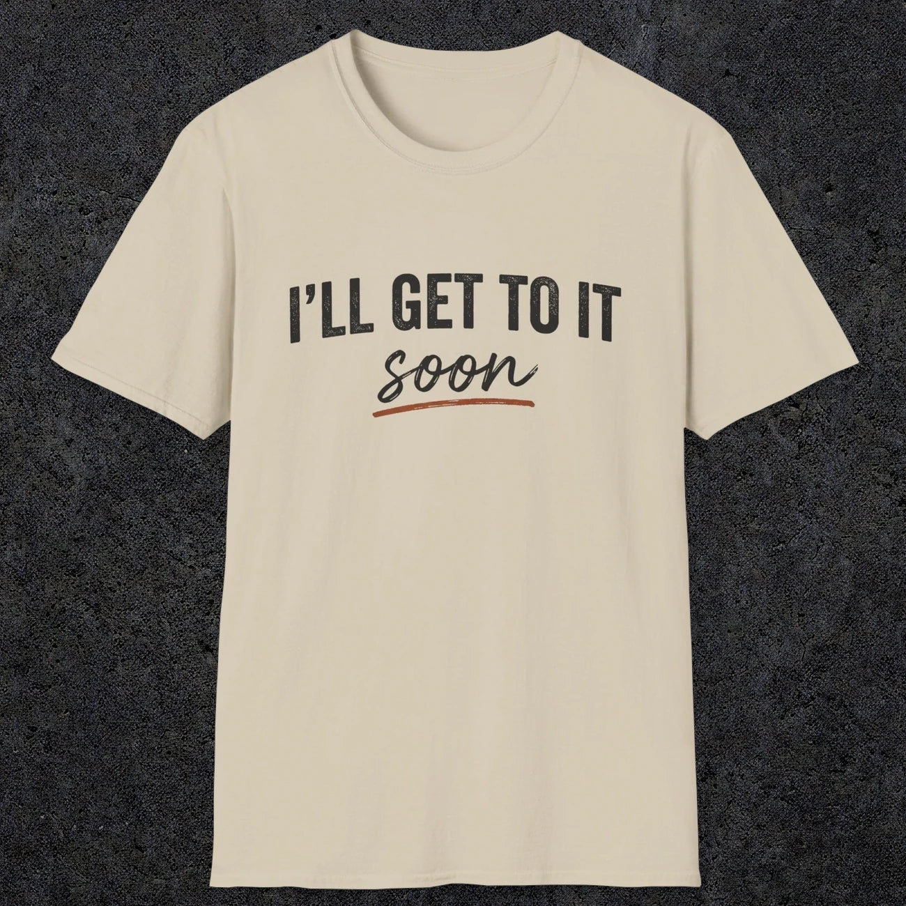 0020 I'll get to it, soon | Funny Dad T-Shirt | RustyDad
