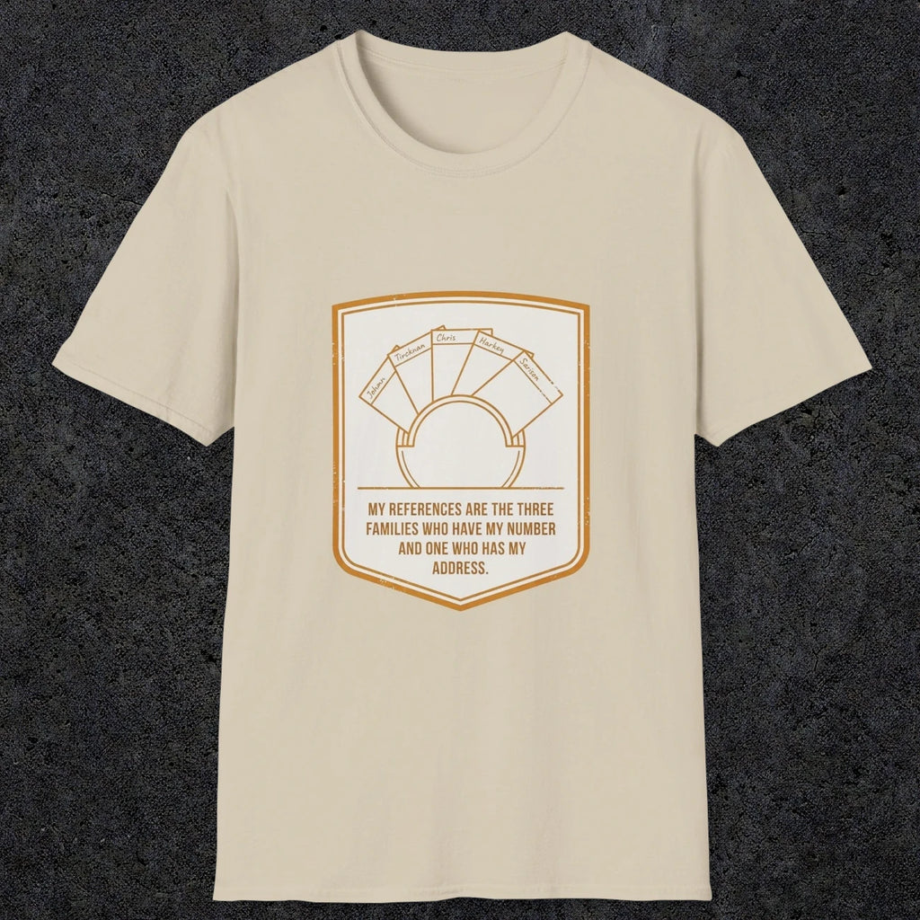 0150 My References Are The Three Families Who Have My Number And One Who Has My Address | Funny Dad T-Shirt | RustyDad