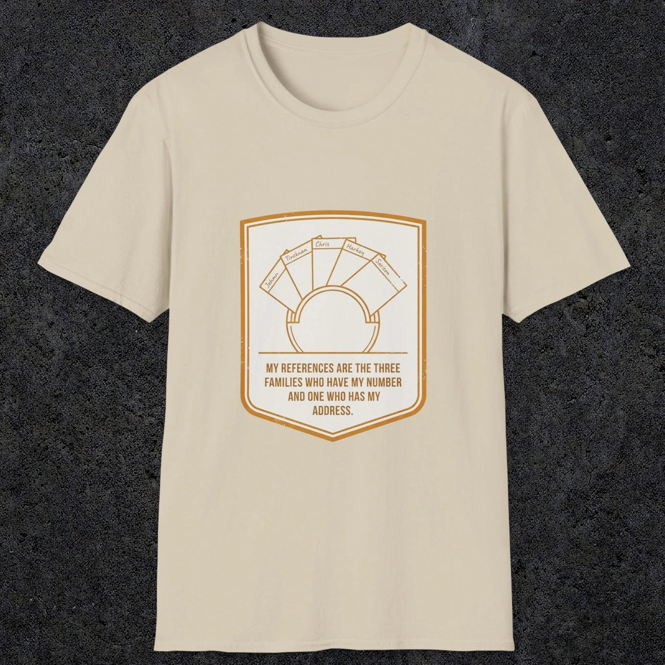 0150 My References Are The Three Families Who Have My Number And One Who Has My Address | Funny Dad T-Shirt | RustyDad
