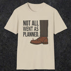 0249 Not All Went As Planned | Funny Dad T-Shirt | RustyDad