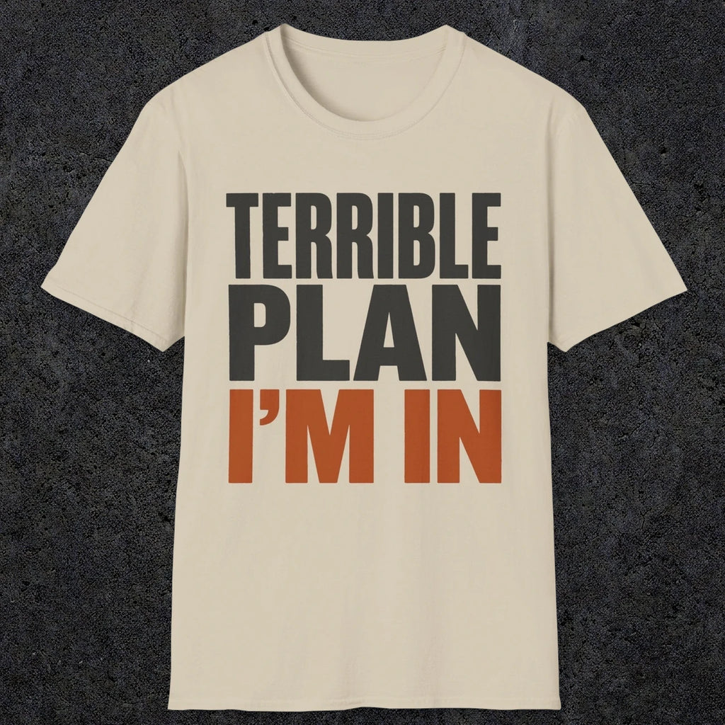0538 Terrible Plan. I'm In. | Funny Dad T-Shirt | RustyDad
