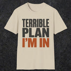 0538 Terrible Plan. I'm In. | Funny Dad T-Shirt | RustyDad