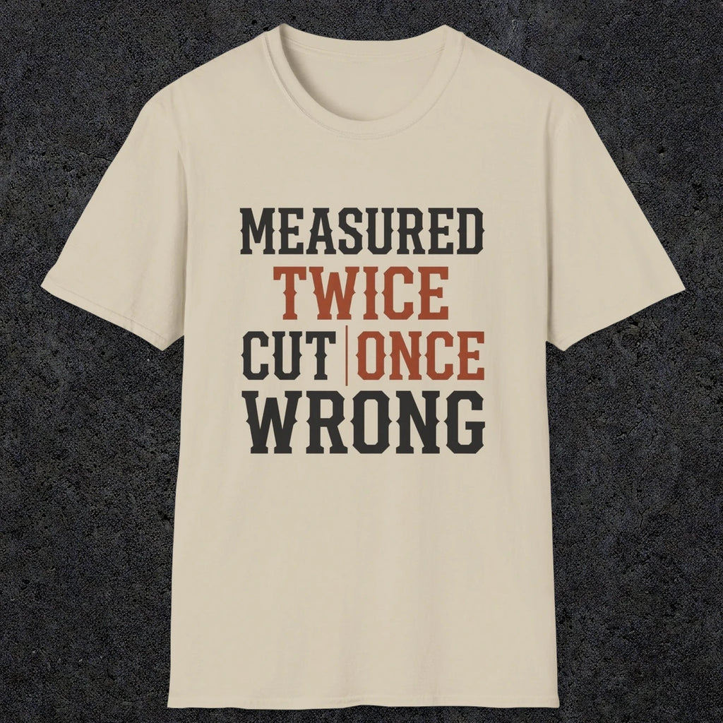 0037 Measured twice cut | once wrong | Funny Dad T-Shirt | RustyDad