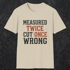 0037 Measured twice cut | once wrong | Funny Dad T-Shirt | RustyDad