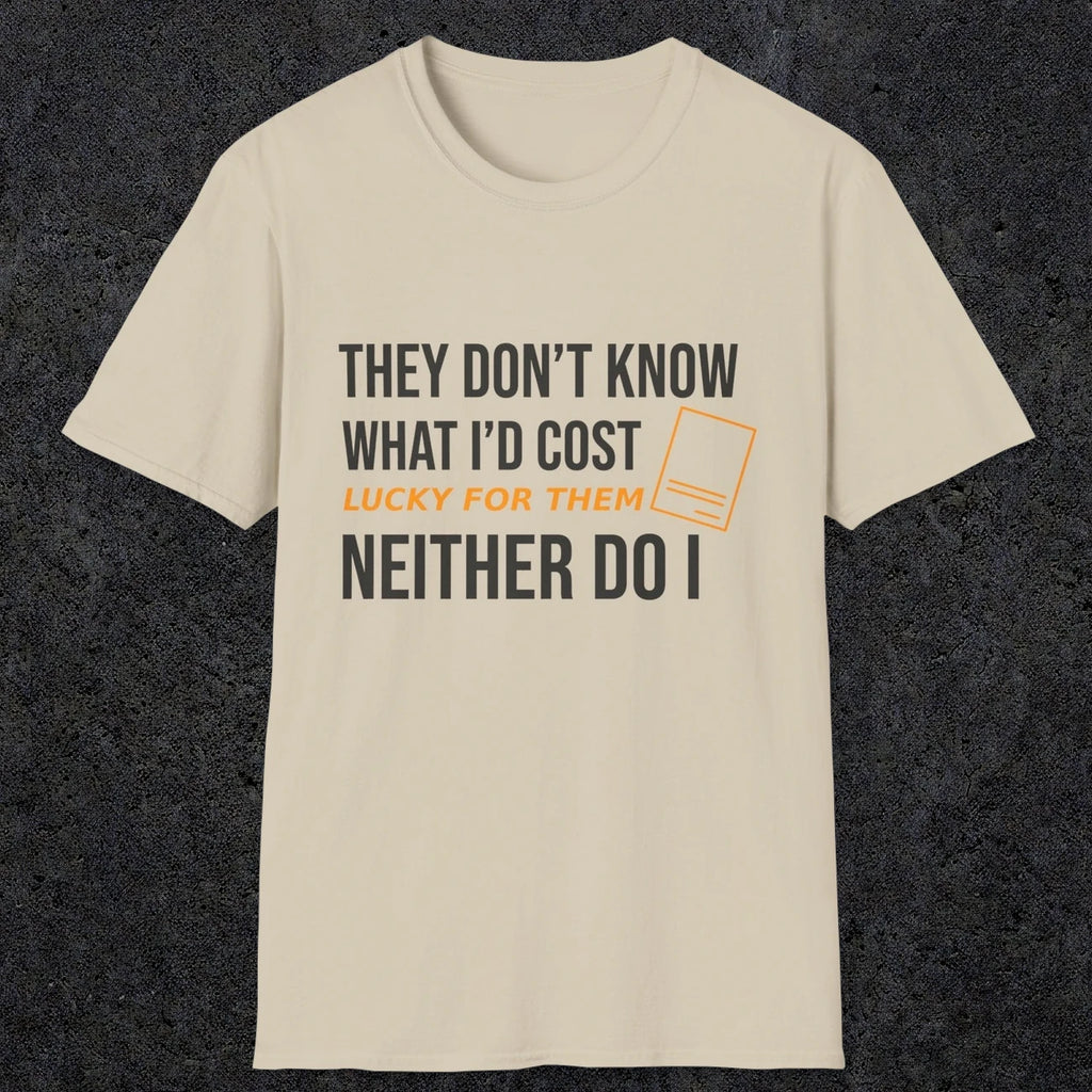 0147 They Dont Know What Id Cost Lucky For Them Neither Do I | Funny Dad T-Shirt | RustyDad