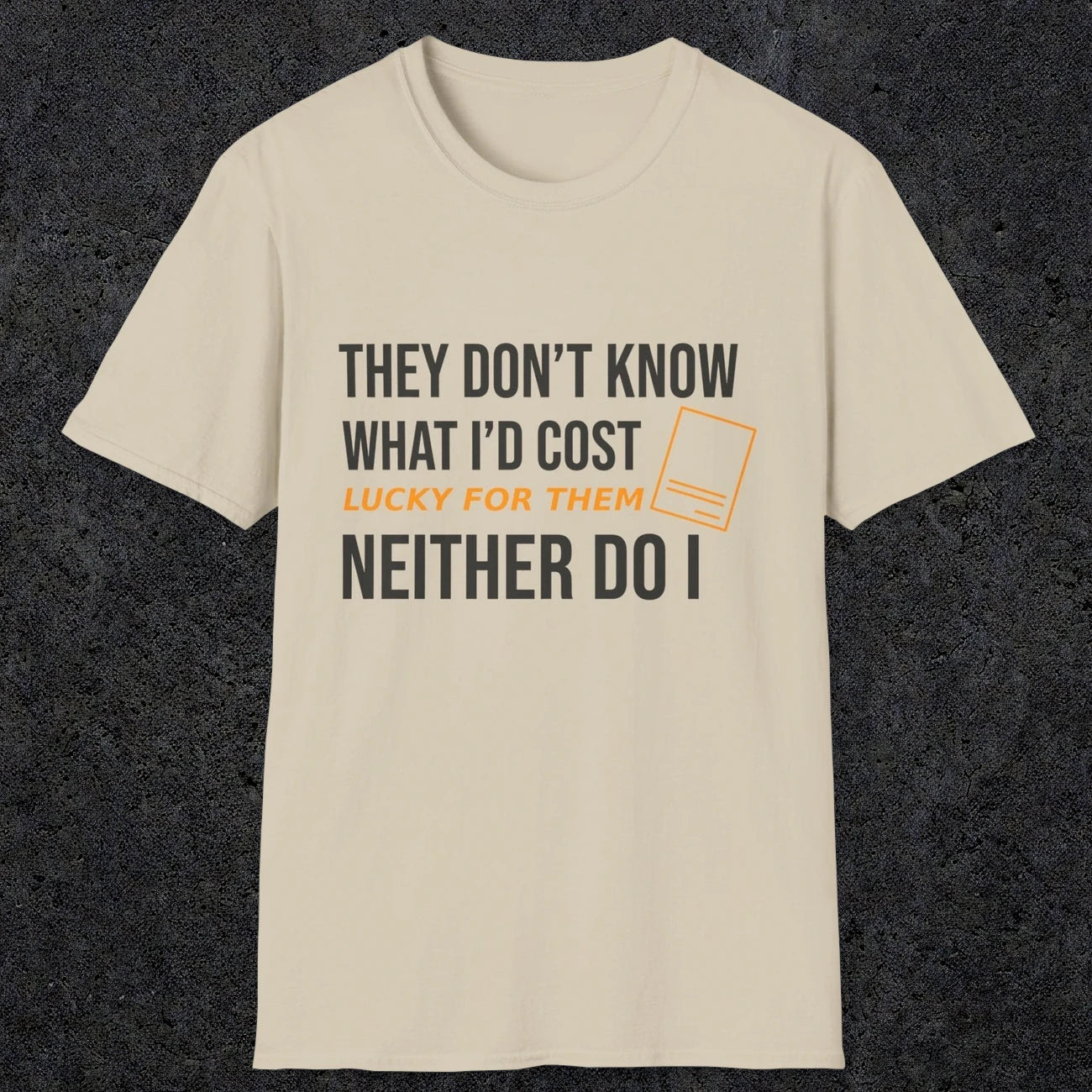 0147 They Dont Know What Id Cost Lucky For Them Neither Do I | Funny Dad T-Shirt | RustyDad