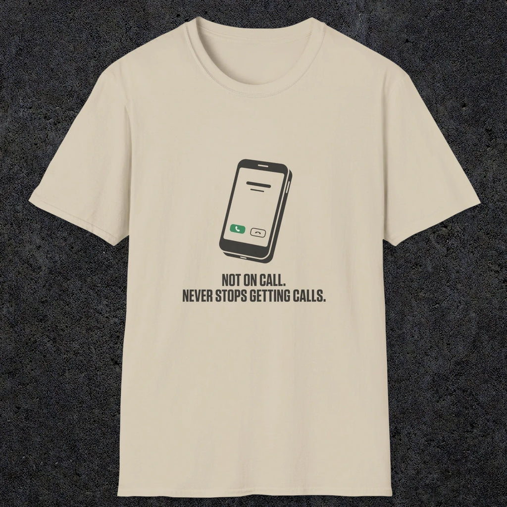 0131 Not On Call Never Stops Getting Calls | Funny Dad T-Shirt | RustyDad