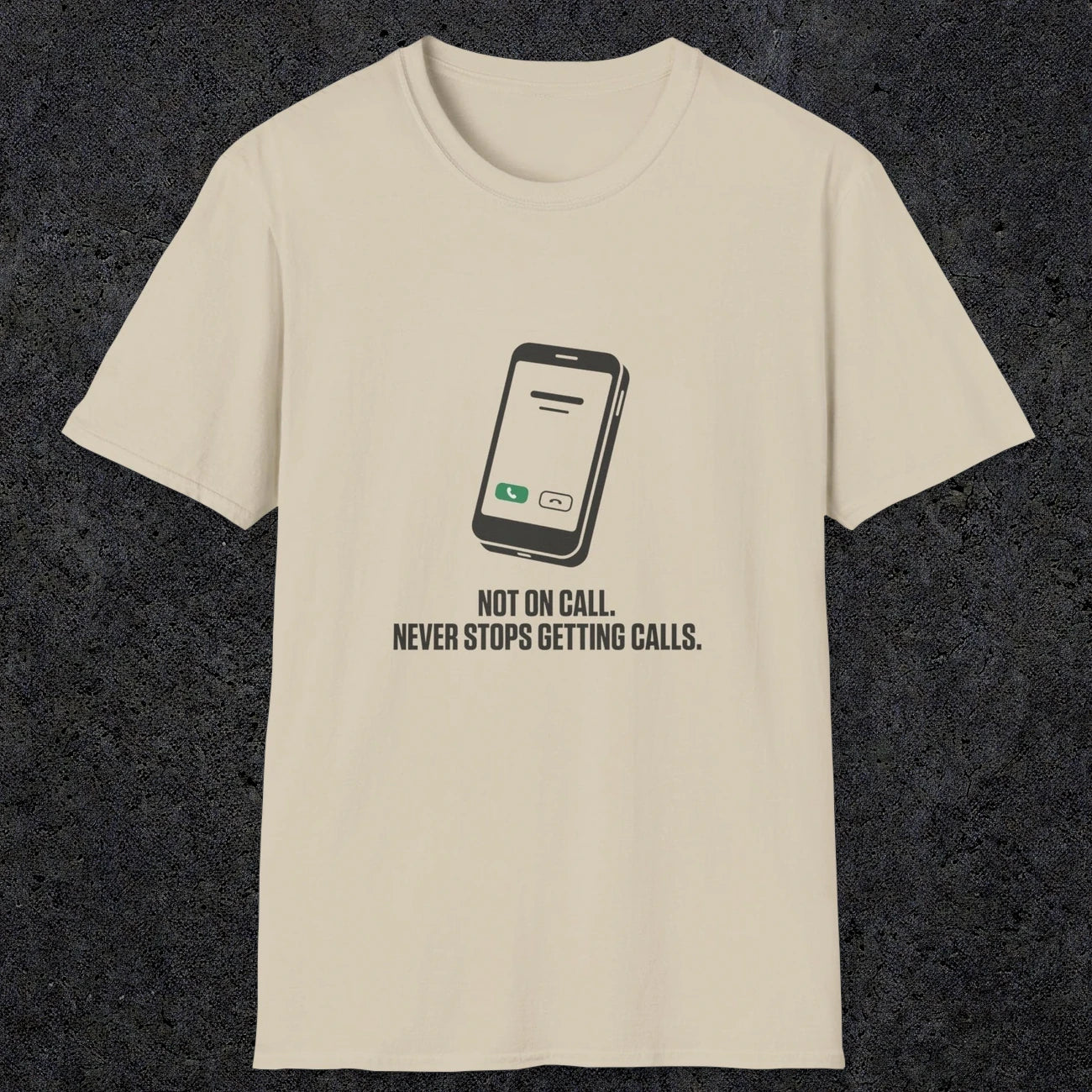 0131 Not On Call Never Stops Getting Calls | Funny Dad T-Shirt | RustyDad