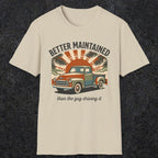 0317 Better Maintained, Than The Guy Driving It | Funny Dad T-Shirt | RustyDad