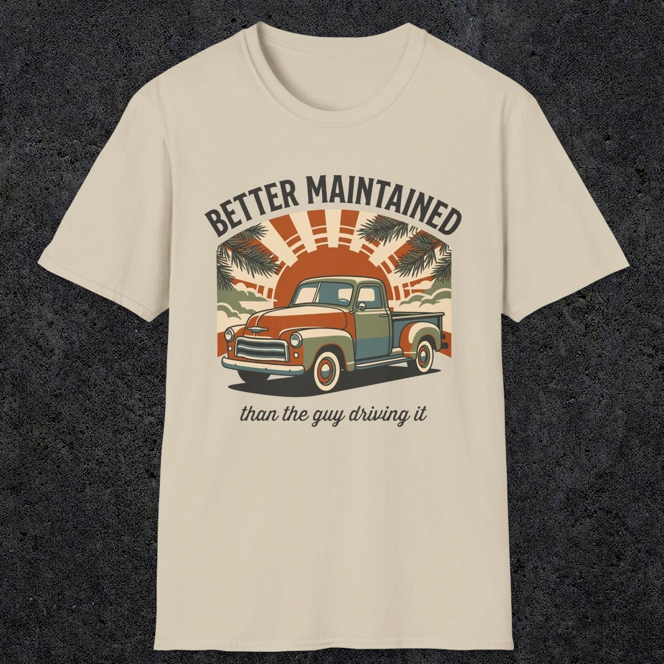 0317 Better Maintained, Than The Guy Driving It | Funny Dad T-Shirt | RustyDad