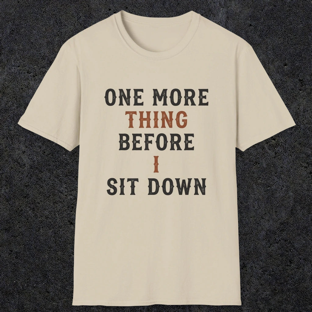 0025 One more thing before i sit down | Funny Dad T-Shirt | RustyDad