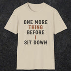 0025 One more thing before i sit down | Funny Dad T-Shirt | RustyDad