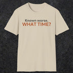0541 Known Worse. What Time? | Funny Dad T-Shirt | RustyDad
