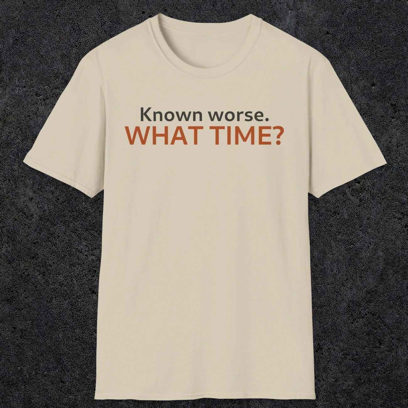 0541 Known Worse. What Time? | Funny Dad T-Shirt | RustyDad