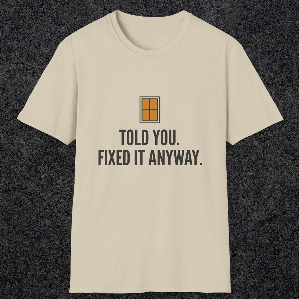 0159 Told You Fixed It Anyway | Funny Dad T-Shirt | RustyDad
