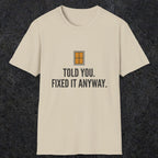 0159 Told You Fixed It Anyway | Funny Dad T-Shirt | RustyDad