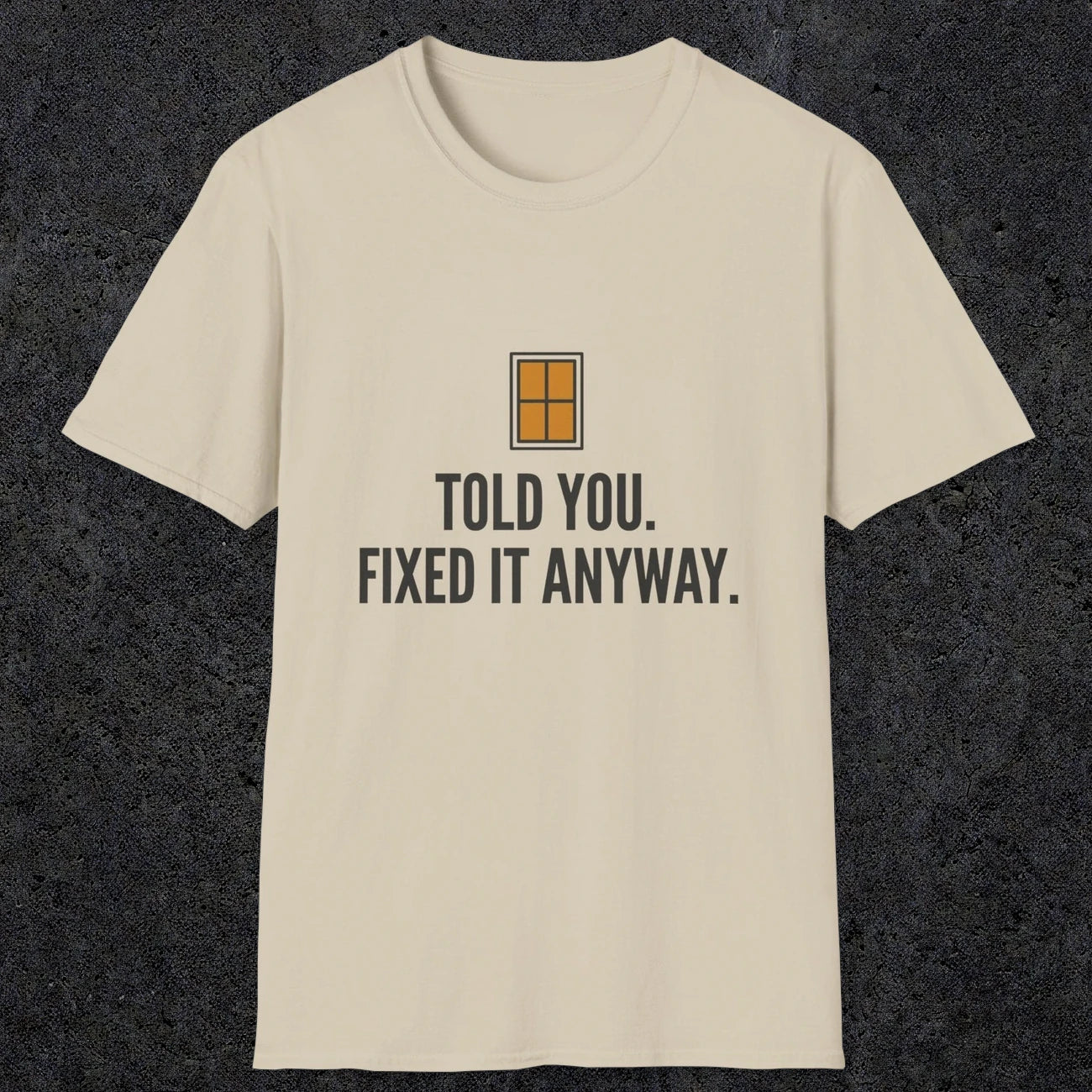 0159 Told You Fixed It Anyway | Funny Dad T-Shirt | RustyDad