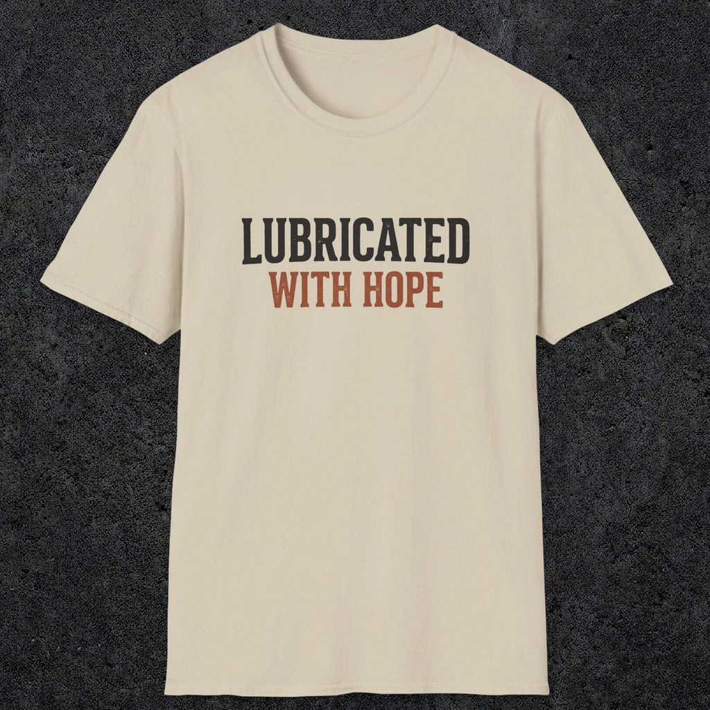 0040 Lubricated with hope | Funny Dad T-Shirt | RustyDad