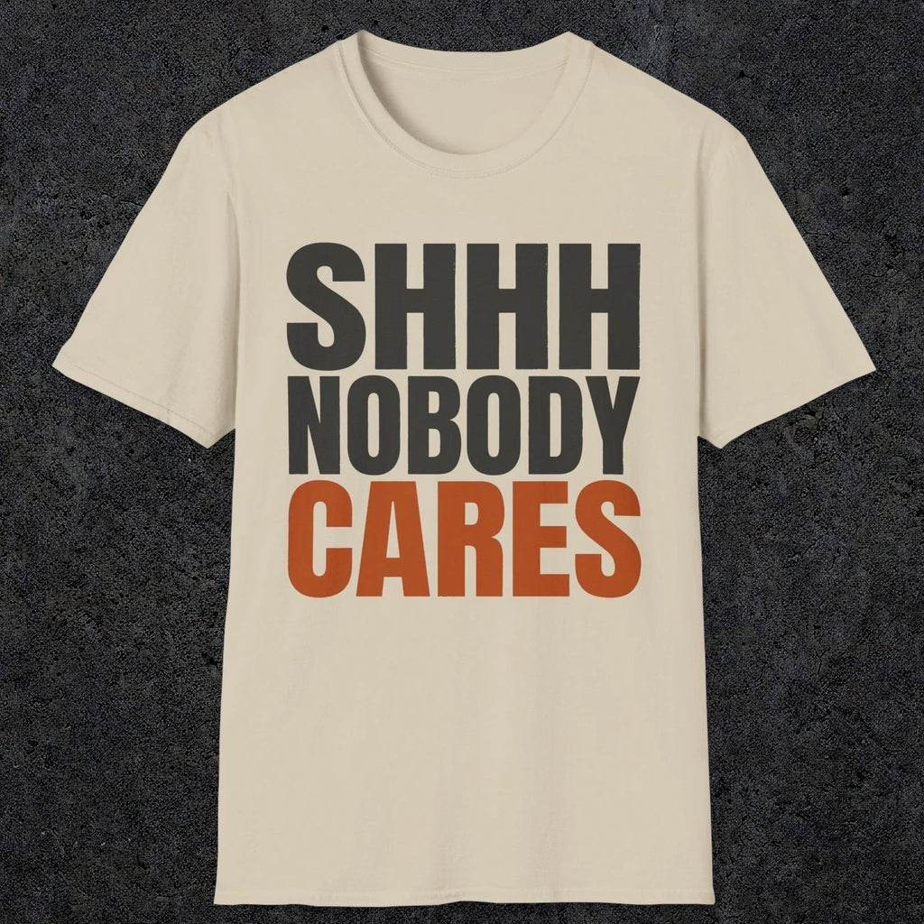 0516 Shhh Nobody Cares | Funny Dad T-Shirt | RustyDad