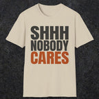 0516 Shhh Nobody Cares | Funny Dad T-Shirt | RustyDad