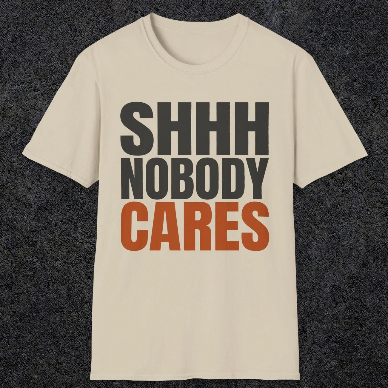0516 Shhh Nobody Cares | Funny Dad T-Shirt | RustyDad
