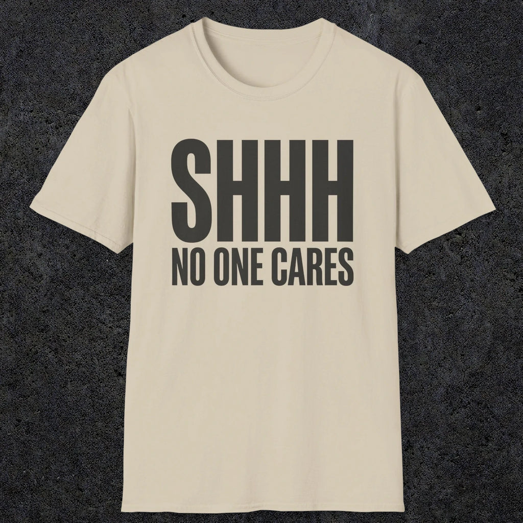 0510 Shhh No One Cares | Funny Dad T-Shirt | RustyDad