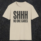 0510 Shhh No One Cares | Funny Dad T-Shirt | RustyDad