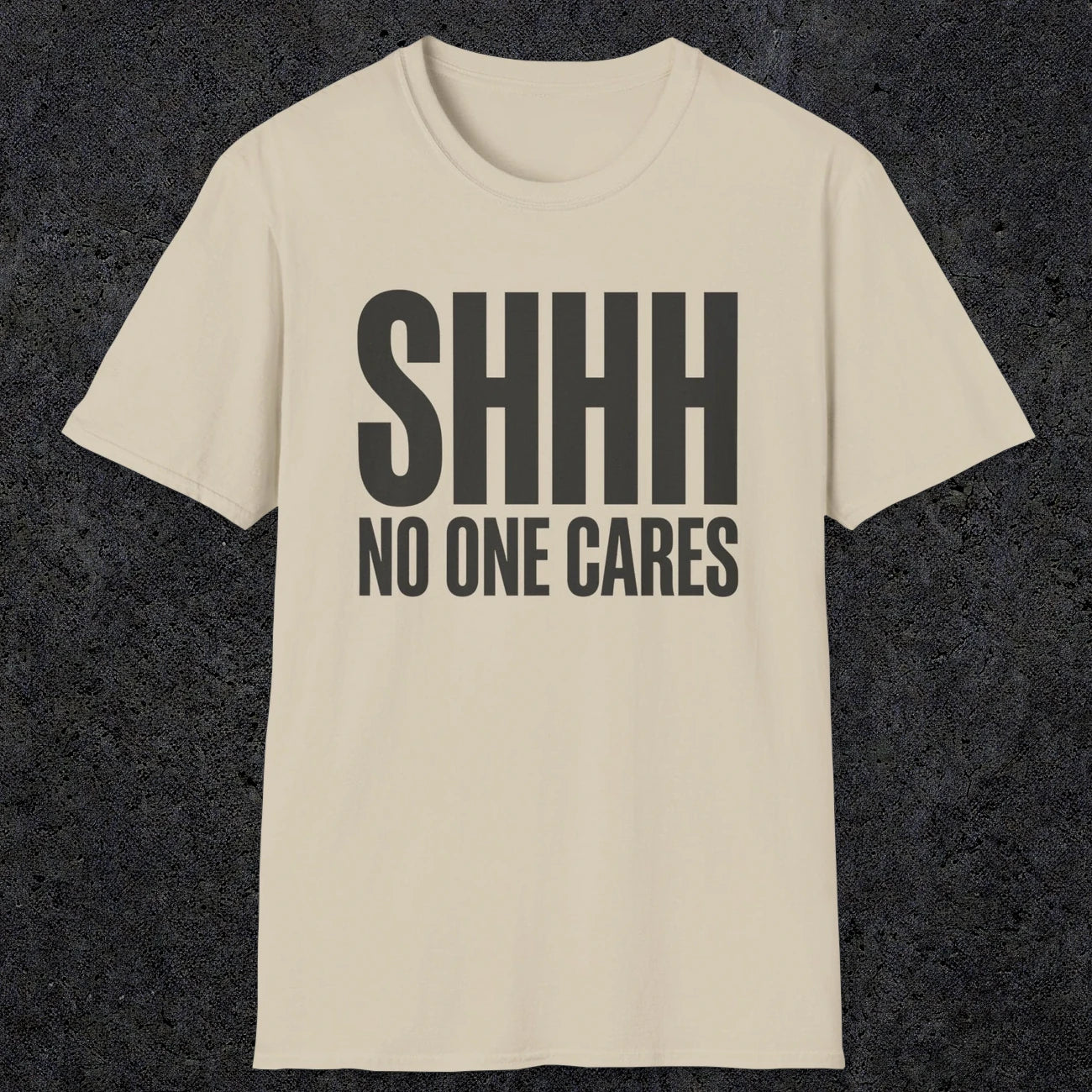 0510 Shhh No One Cares | Funny Dad T-Shirt | RustyDad