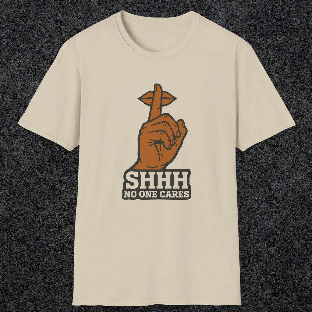 0507 Shhh No One Cares | Funny Dad T-Shirt | RustyDad