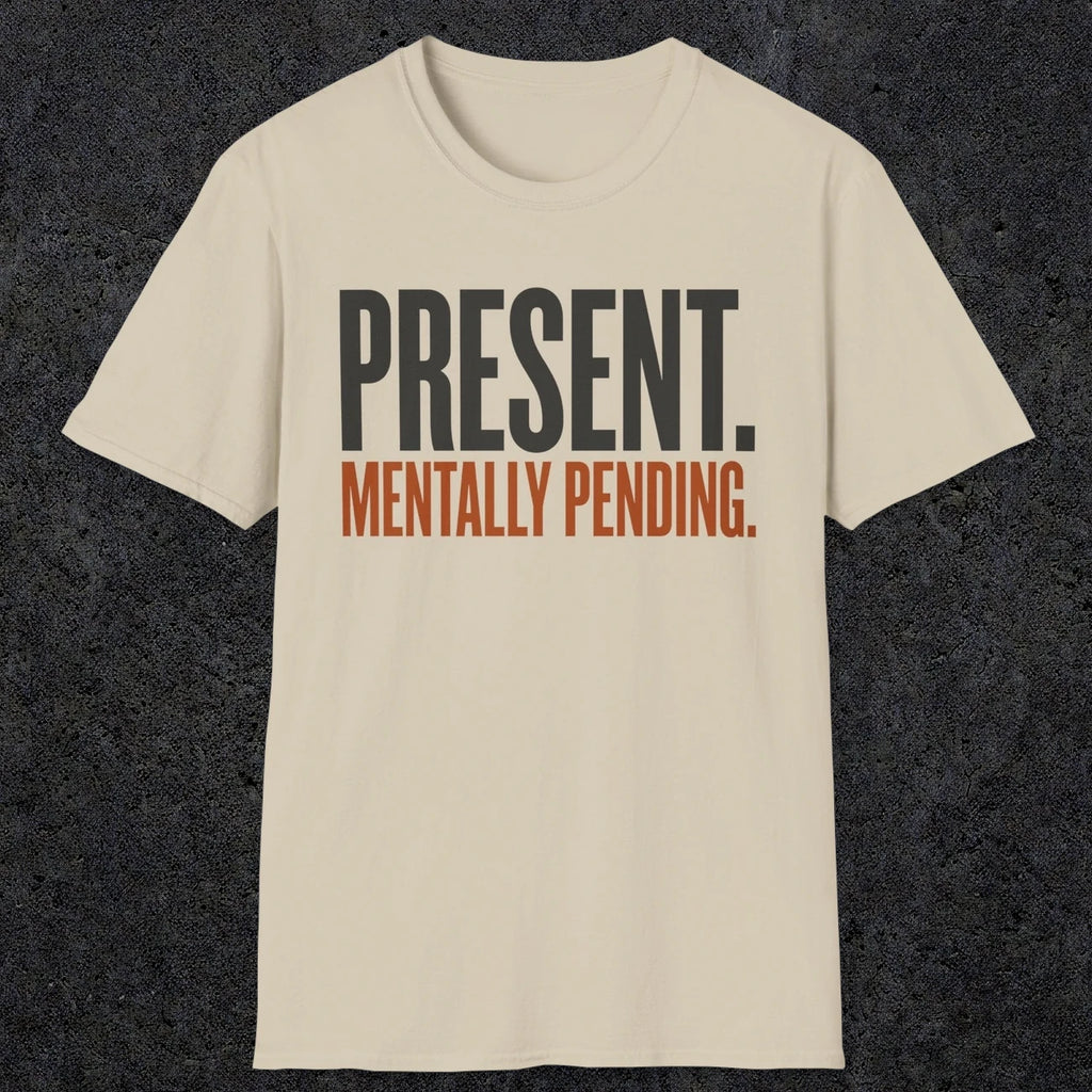 0352 Present. Mentally Pending | Funny Dad T-Shirt | RustyDad