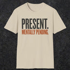 0352 Present. Mentally Pending | Funny Dad T-Shirt | RustyDad
