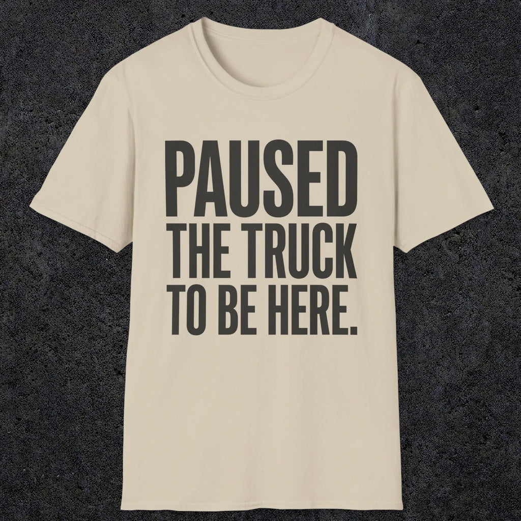 0343 Paused The Truck To Be Here | Funny Dad T-Shirt | RustyDad