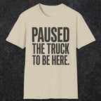 0343 Paused The Truck To Be Here | Funny Dad T-Shirt | RustyDad