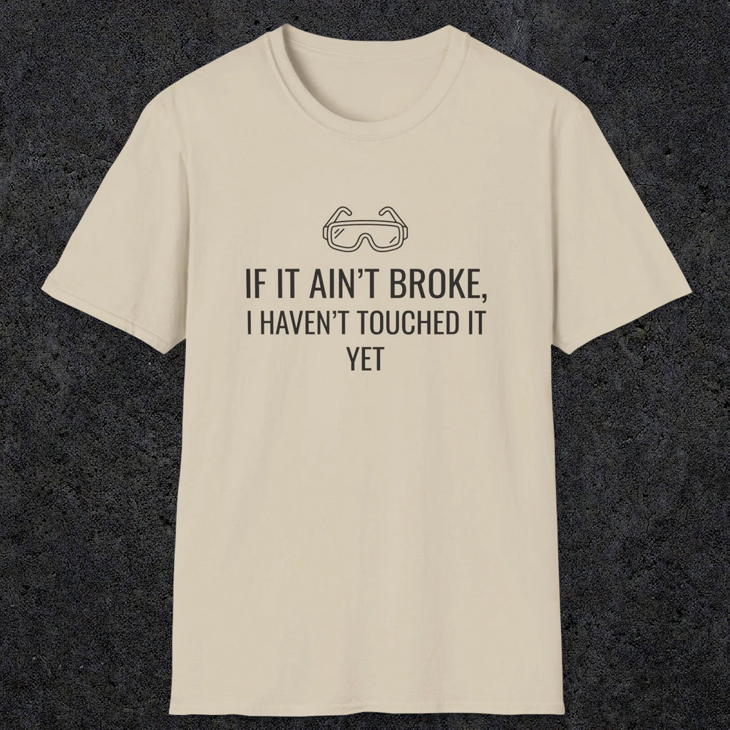 070 If it ain't broke I haven't touched it yet | Funny Dad T-Shirt | RustyDad