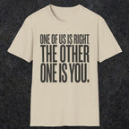 0433 One Of Us Is Right. The Other One Is You | Funny Dad T-Shirt | RustyDad