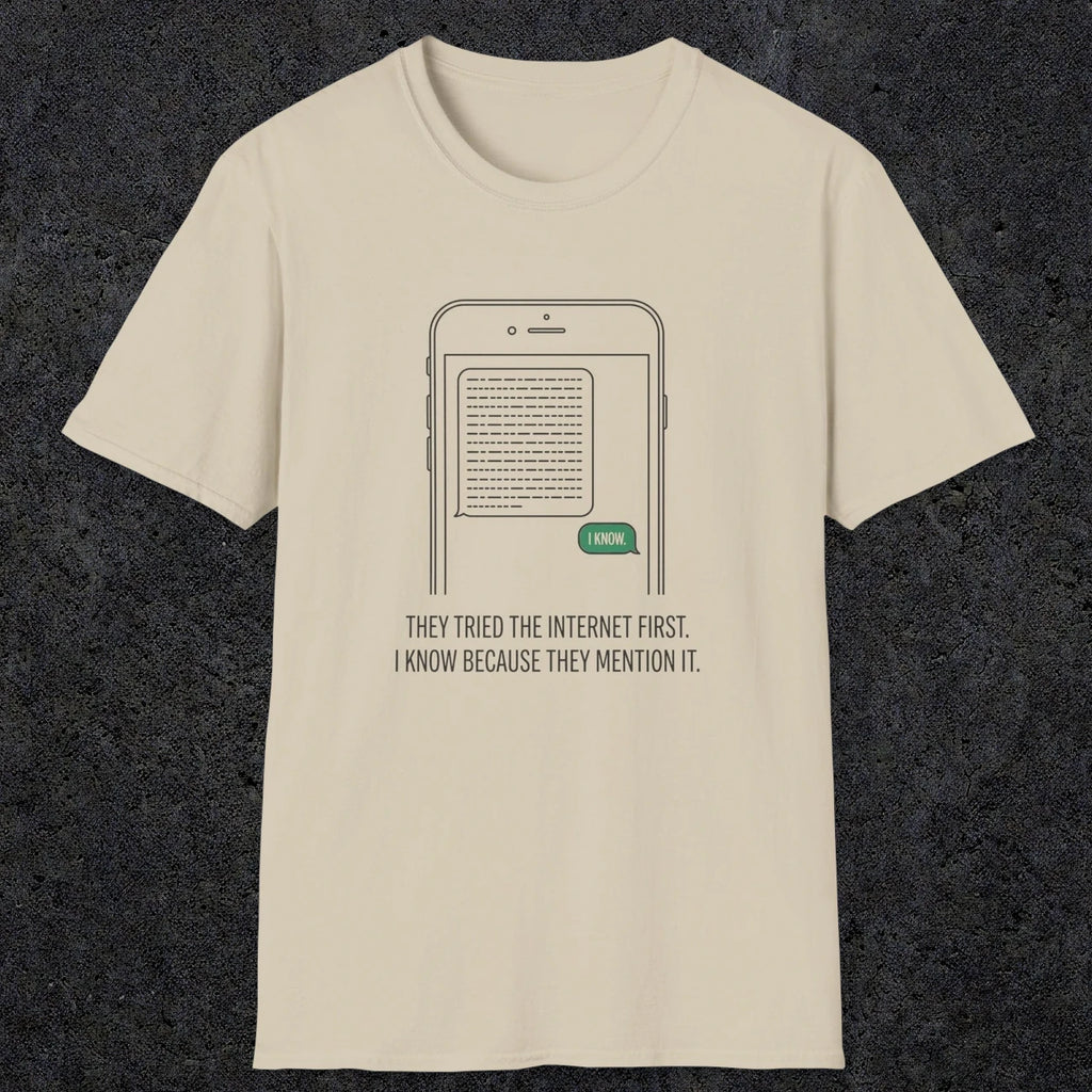 0142 They Tried The Internet First I Know Because They Mentioned It | Funny Dad T-Shirt | RustyDad
